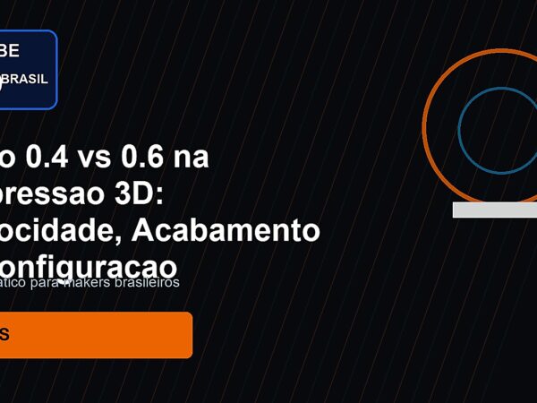 Bico 0.4 vs 0.6 na Impressao 3D: Velocidade, Acabamento e Configuracao