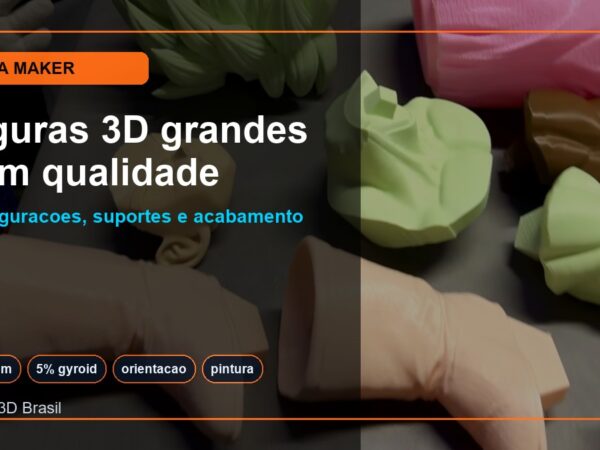 Como Imprimir Figuras 3D Grandes com Qualidade para impressão 3D