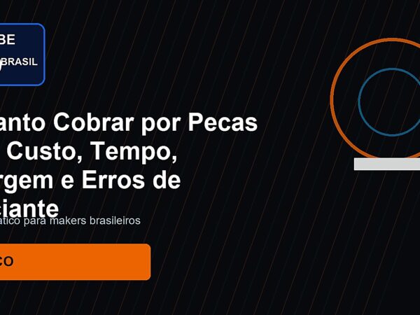 Quanto Cobrar por Pecas 3D: Custo, Tempo, Margem e Erros de Iniciante para Clube 3D Brasil