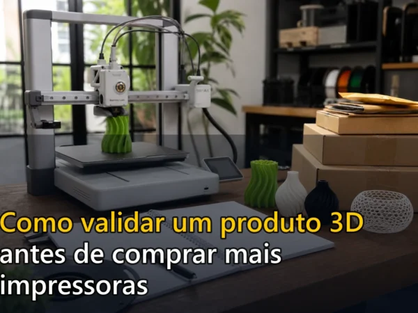 Capa do post Como validar um produto 3D antes de comprar mais impressoras
