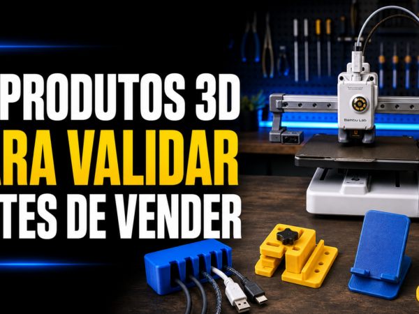 10 produtos 3D para validar antes de vender em bancada maker